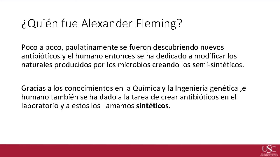 ¿Quién fue Alexander Fleming? Poco a poco, paulatinamente se fueron descubriendo nuevos antibióticos y