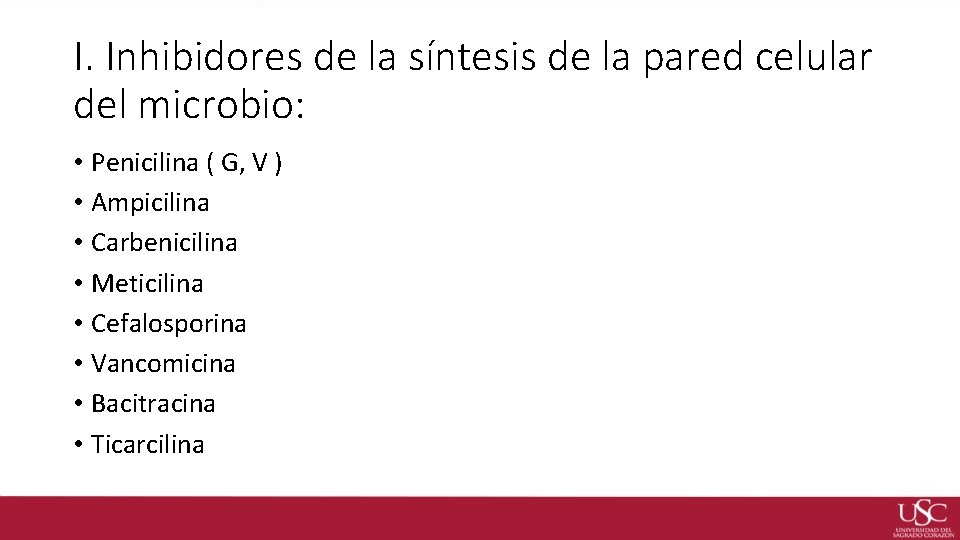 I. Inhibidores de la síntesis de la pared celular del microbio: • Penicilina (