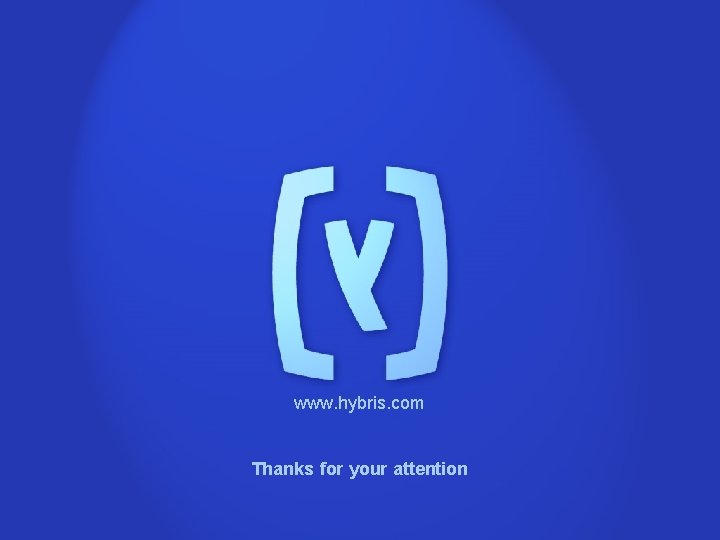 www. hybris. com Thanks for your attention 