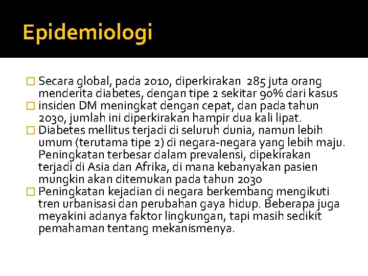Epidemiologi � Secara global, pada 2010, diperkirakan 285 juta orang menderita diabetes, dengan tipe
