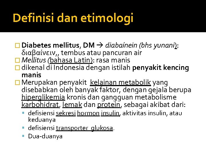Definisi dan etimologi � Diabetes mellitus, DM diabaínein (bhs yunani): διαβαίνειν, , tembus atau