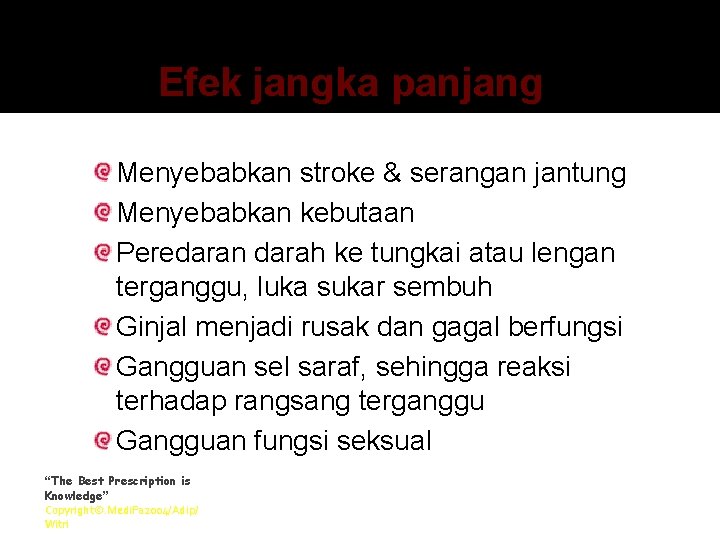 Efek jangka panjang Menyebabkan stroke & serangan jantung Menyebabkan kebutaan Peredaran darah ke tungkai