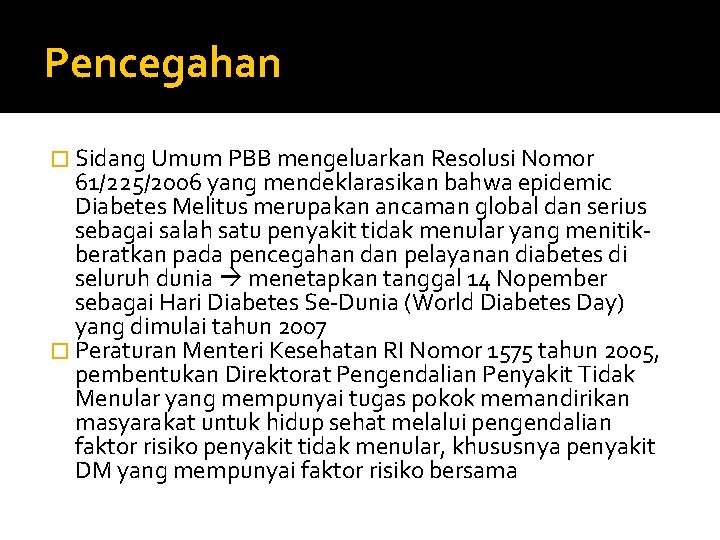 Pencegahan � Sidang Umum PBB mengeluarkan Resolusi Nomor 61/225/2006 yang mendeklarasikan bahwa epidemic Diabetes