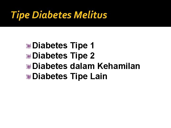 Tipe Diabetes Melitus Diabetes Tipe 1 Diabetes Tipe 2 Diabetes dalam Kehamilan Diabetes Tipe
