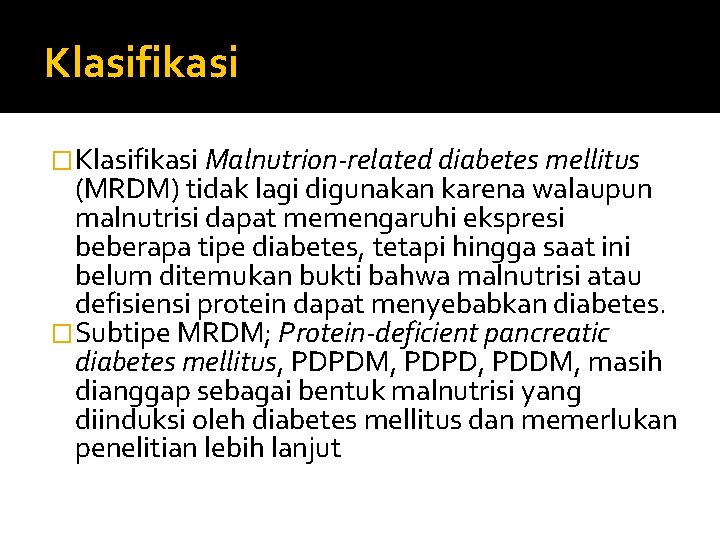 Klasifikasi �Klasifikasi Malnutrion-related diabetes mellitus (MRDM) tidak lagi digunakan karena walaupun malnutrisi dapat memengaruhi