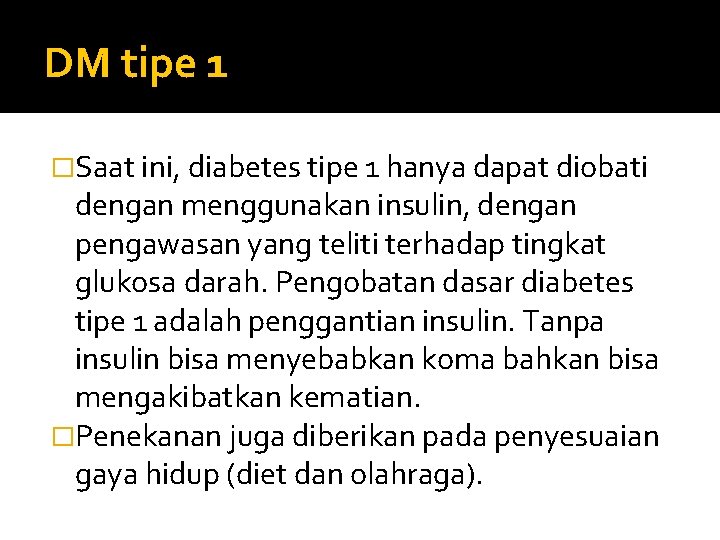 DM tipe 1 �Saat ini, diabetes tipe 1 hanya dapat diobati dengan menggunakan insulin,