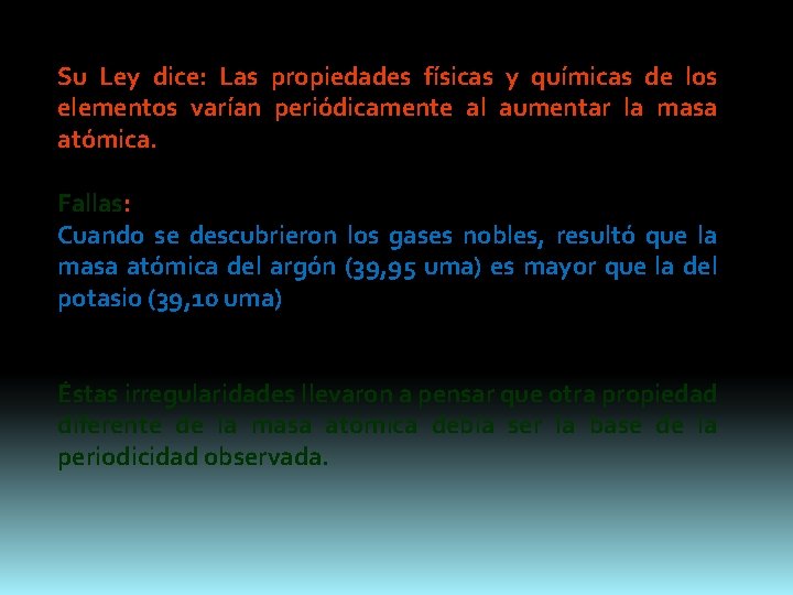 Su Ley dice: Las propiedades físicas y químicas de los elementos varían periódicamente al