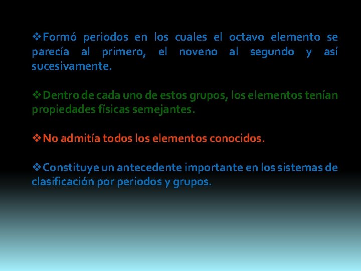 v. Formó periodos en los cuales el octavo elemento se parecía al primero, el