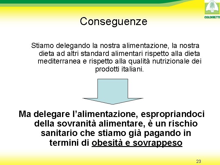 Conseguenze Stiamo delegando la nostra alimentazione, la nostra dieta ad altri standard alimentari rispetto