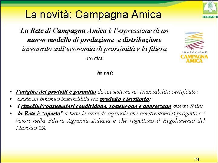 La novità: Campagna Amica La Rete di Campagna Amica è l’espressione di un nuovo