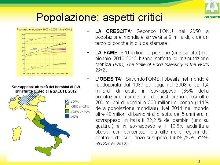 Popolazione: aspetti critici • LA CRESCITA: Secondo l’ONU, nel 2050 la popolazione mondiale arriverà