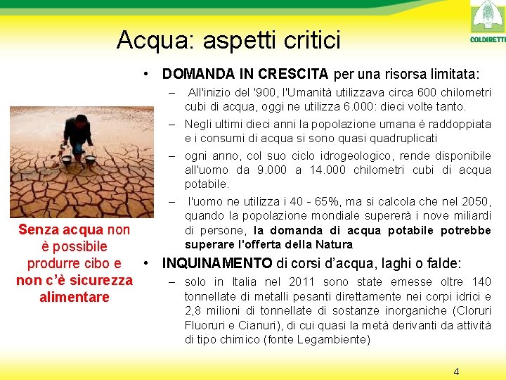 Acqua: aspetti critici • DOMANDA IN CRESCITA per una risorsa limitata: – All'inizio del