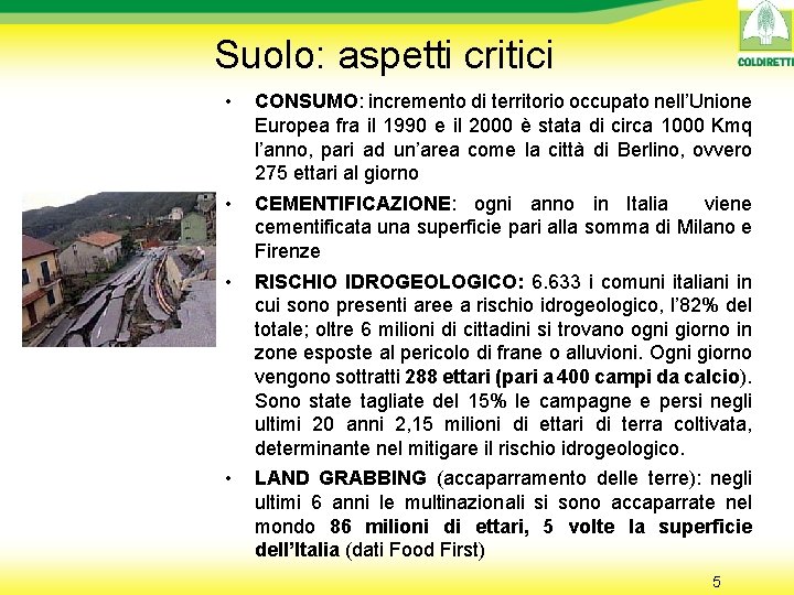 Suolo: aspetti critici • CONSUMO: incremento di territorio occupato nell’Unione Europea fra il 1990