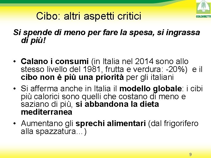 Cibo: altri aspetti critici Si spende di meno per fare la spesa, si ingrassa