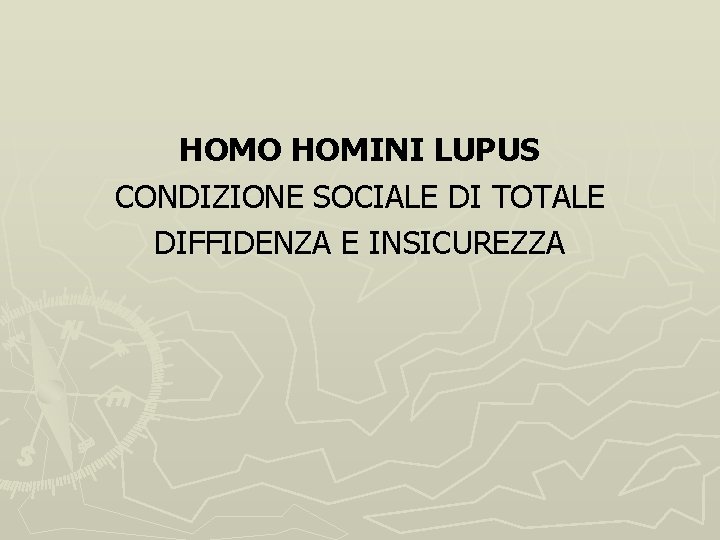 HOMO HOMINI LUPUS CONDIZIONE SOCIALE DI TOTALE DIFFIDENZA E INSICUREZZA 