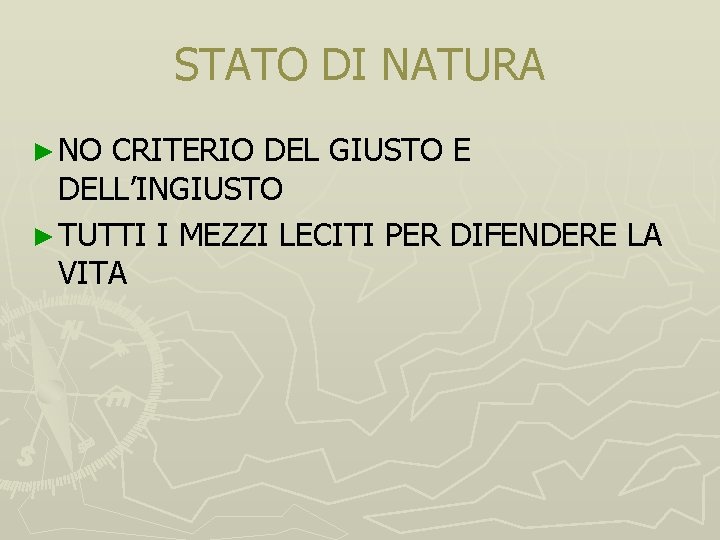 STATO DI NATURA ► NO CRITERIO DEL GIUSTO E DELL’INGIUSTO ► TUTTI I MEZZI