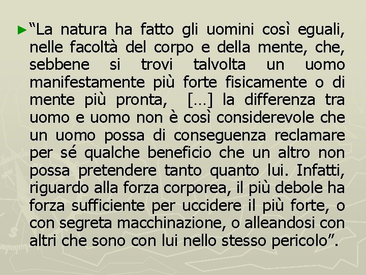 ► “La natura ha fatto gli uomini così eguali, nelle facoltà del corpo e