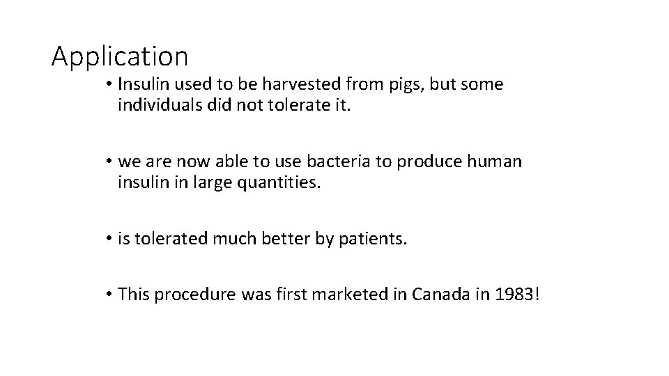 Application • Insulin used to be harvested from pigs, but some individuals did not