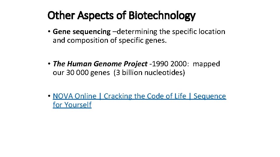 Other Aspects of Biotechnology • Gene sequencing –determining the specific location and composition of