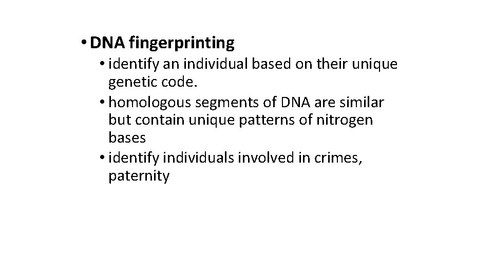  • DNA fingerprinting • identify an individual based on their unique genetic code.