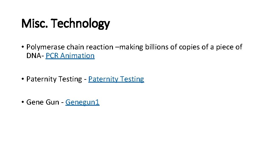 Misc. Technology • Polymerase chain reaction –making billions of copies of a piece of