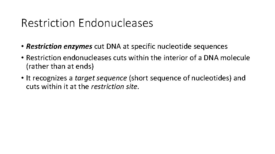 Restriction Endonucleases • Restriction enzymes cut DNA at specific nucleotide sequences • Restriction endonucleases
