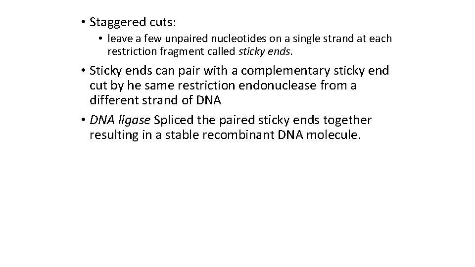  • Staggered cuts: • leave a few unpaired nucleotides on a single strand