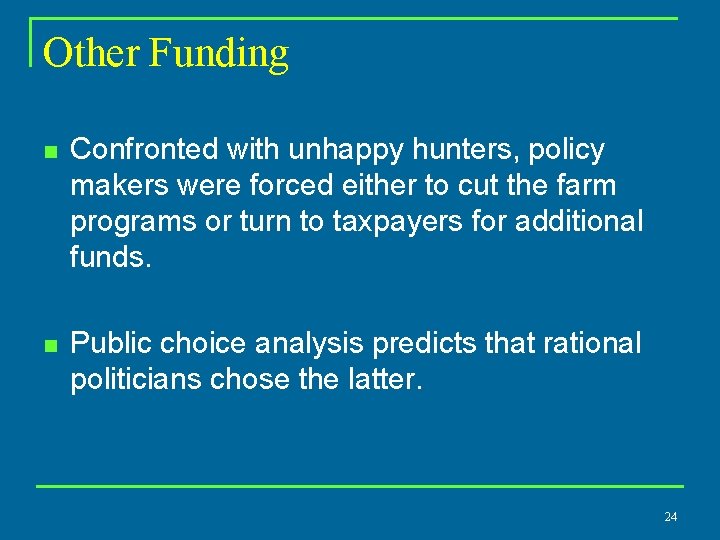 Other Funding n Confronted with unhappy hunters, policy makers were forced either to cut