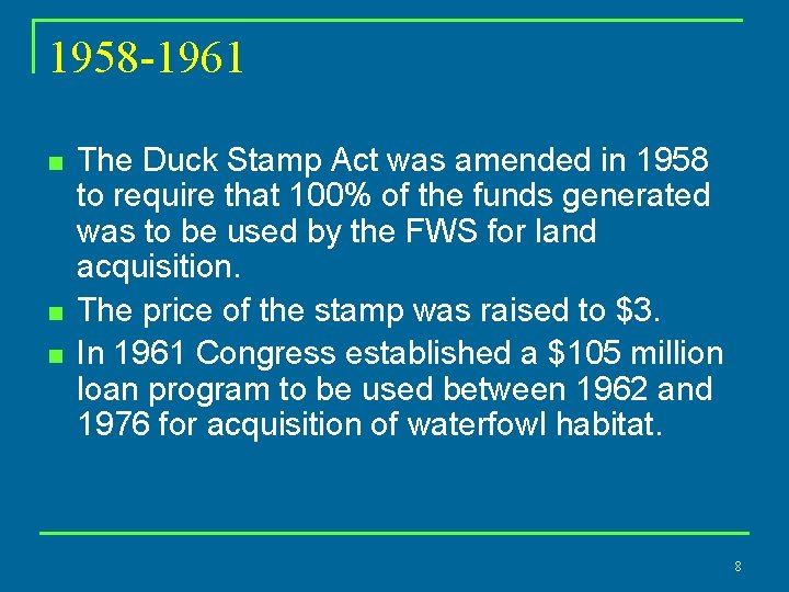 1958 -1961 n n n The Duck Stamp Act was amended in 1958 to