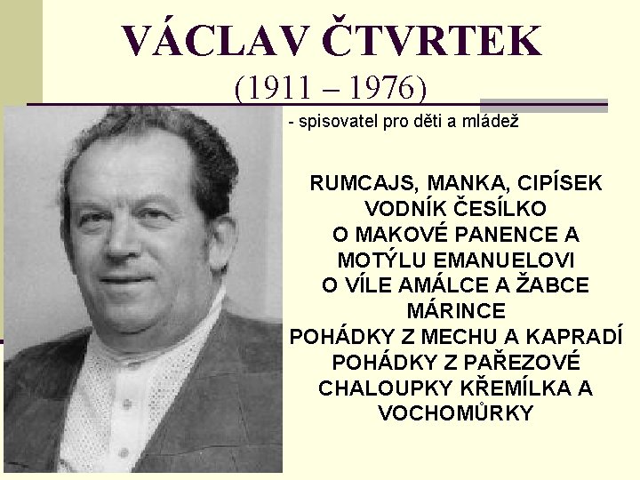 VÁCLAV ČTVRTEK (1911 – 1976) - spisovatel pro děti a mládež RUMCAJS, MANKA, CIPÍSEK