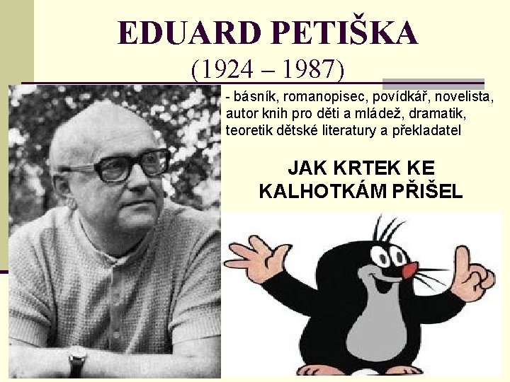 EDUARD PETIŠKA (1924 – 1987) - básník, romanopisec, povídkář, novelista, autor knih pro děti