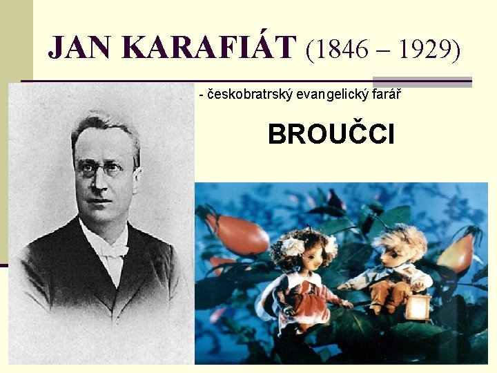 JAN KARAFIÁT (1846 – 1929) - českobratrský evangelický farář BROUČCI 