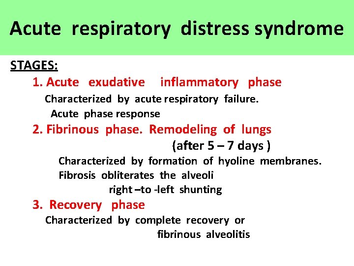 Acute respiratory distress syndrome STAGES: 1. Acute exudative inflammatory phase Characterized by acute respiratory