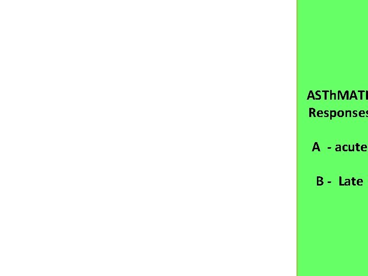 ASTh. MATI Responses A - acute B - Late 