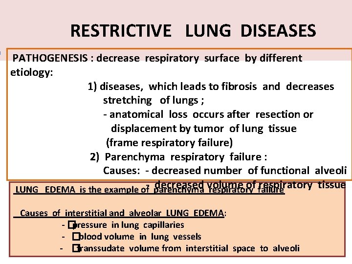 RESTRICTIVE LUNG DISEASES PATHOGENESIS : decrease respiratory surface by different etiology: 1) diseases, which