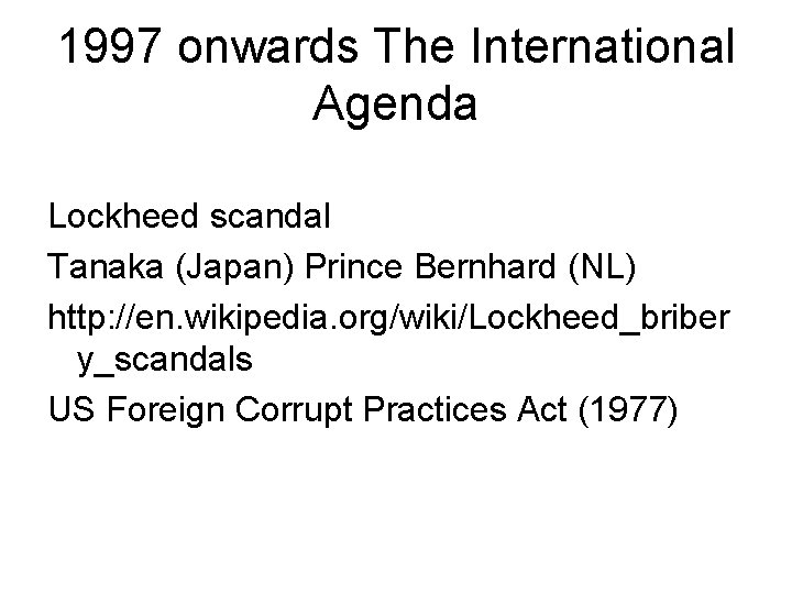 1997 onwards The International Agenda Lockheed scandal Tanaka (Japan) Prince Bernhard (NL) http: //en.