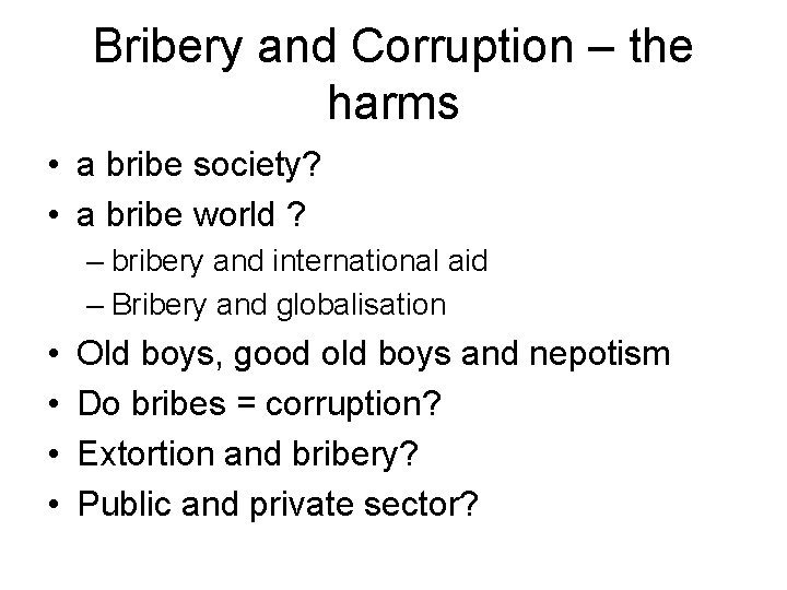 Bribery and Corruption – the harms • a bribe society? • a bribe world