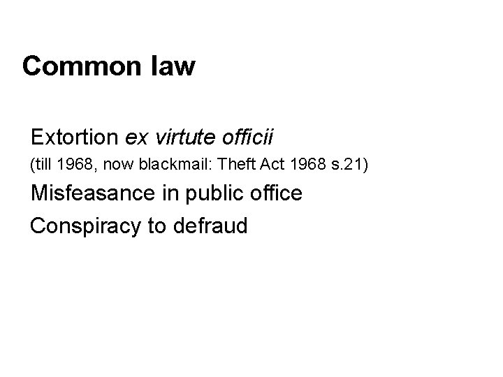 Common law Extortion ex virtute officii (till 1968, now blackmail: Theft Act 1968 s.