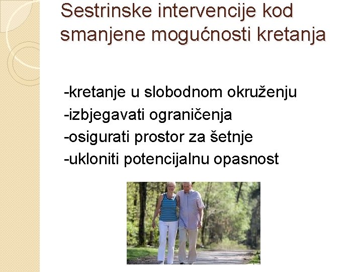 Sestrinske intervencije kod smanjene mogućnosti kretanja -kretanje u slobodnom okruženju -izbjegavati ograničenja -osigurati prostor