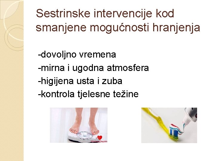 Sestrinske intervencije kod smanjene mogućnosti hranjenja -dovoljno vremena -mirna i ugodna atmosfera -higijena usta