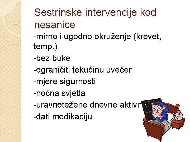 Sestrinske intervencije kod nesanice -mirno i ugodno okruženje (krevet, temp. ) -bez buke -ograničiti