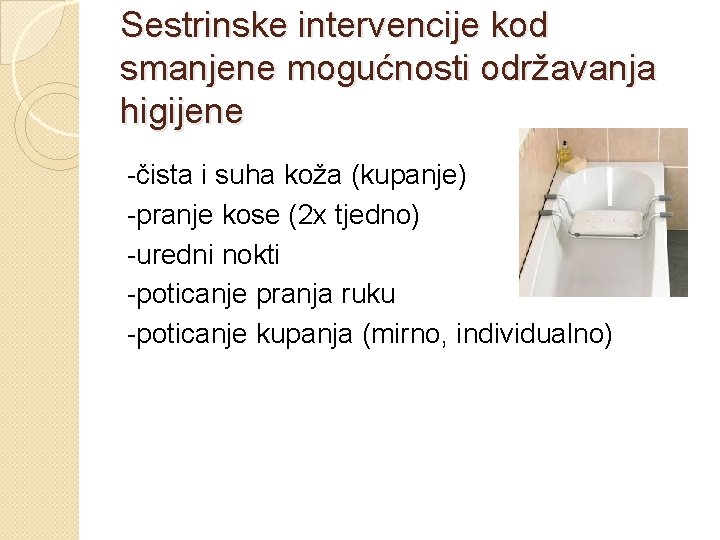 Sestrinske intervencije kod smanjene mogućnosti održavanja higijene -čista i suha koža (kupanje) -pranje kose