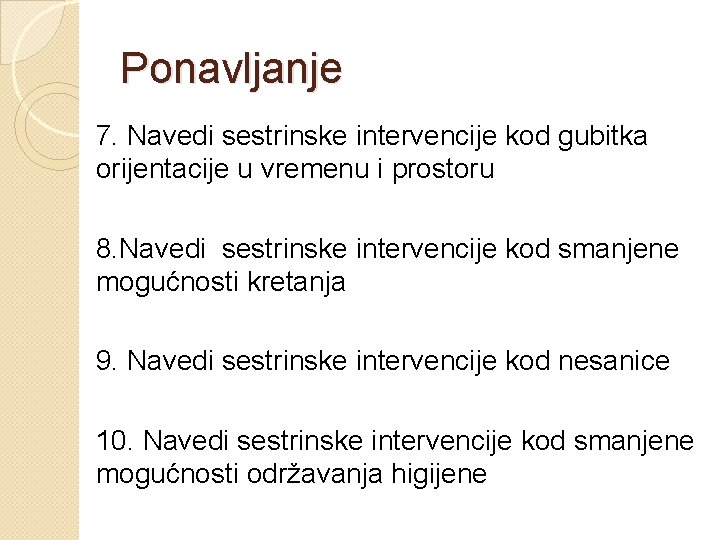 Ponavljanje 7. Navedi sestrinske intervencije kod gubitka orijentacije u vremenu i prostoru 8. Navedi