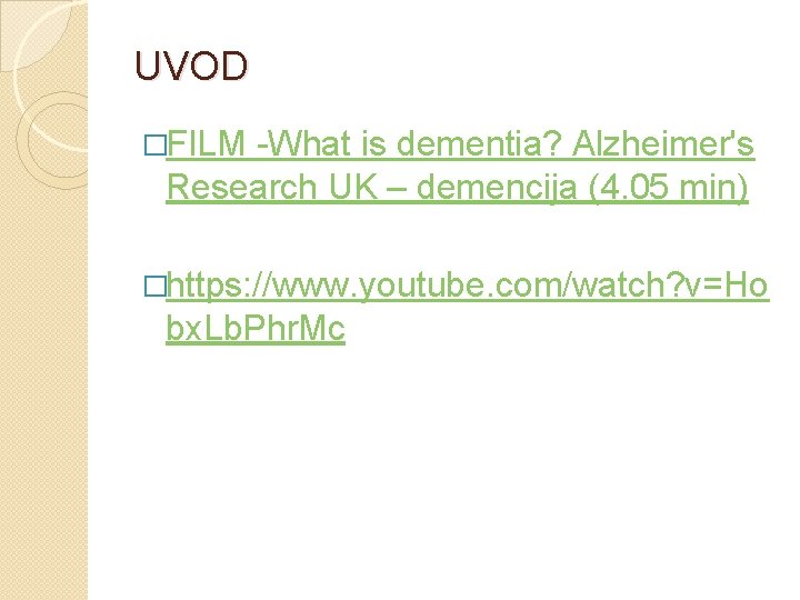 UVOD �FILM -What is dementia? Alzheimer's Research UK – demencija (4. 05 min) �https:
