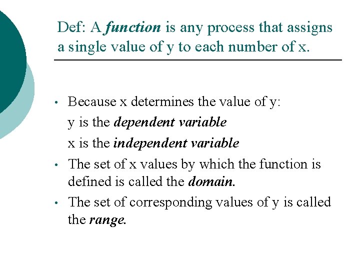 Def: A function is any process that assigns a single value of y to