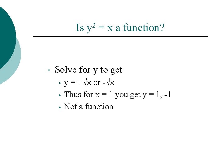 Is y 2 = x a function? • Solve for y to get •