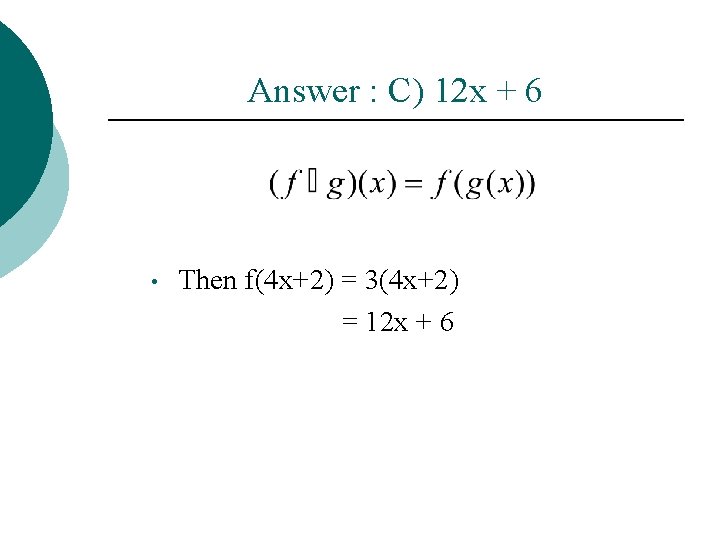 Answer : C) 12 x + 6 • Then f(4 x+2) = 3(4 x+2)