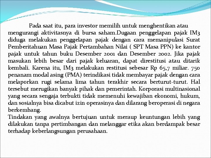 Pada saat itu, para investor memilih untuk menghentikan atau mengurangi aktivitasnya di bursa saham.
