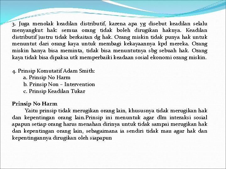 3. Juga menolak keadilan distributif, karena apa yg disebut keadilan selalu menyangkut hak: semua