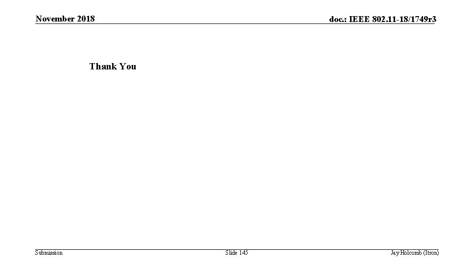 November 2018 doc. : IEEE 802. 11 -18/1749 r 3 Thank You Submission Slide